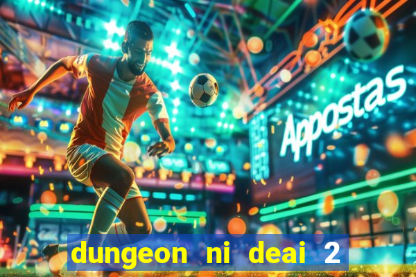 dungeon ni deai 2 temporada dublado meus animes